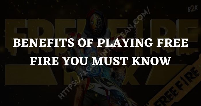 Benefits of Playing Free Fire You Must Know